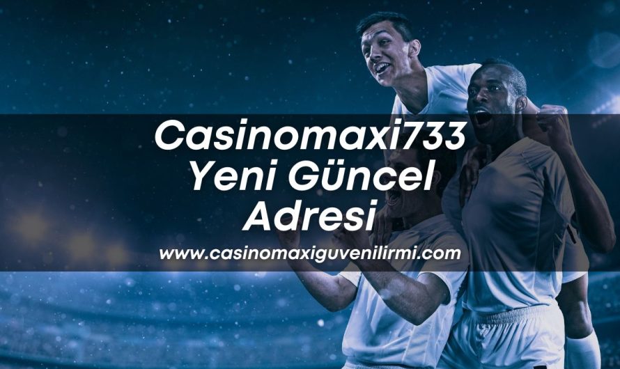 Casinomaxi733 Yeni Güncel Adresi
